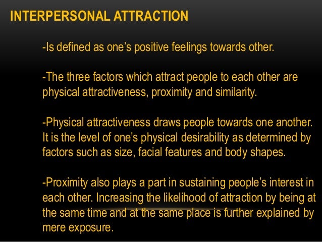 interpersonal attraction essay The halo-effect in interpersonal attraction essays: over 180,000 the halo-effect in interpersonal attraction essays, the halo-effect in interpersonal attraction term papers, the halo-effect in interpersonal attraction research paper, book reports 184 990 essays, term and research papers available for unlimited access. interpersonal attraction essay The halo-effect in interpersonal attraction essays: over 180,000 the halo-effect in interpersonal attraction essays, the halo-effect in interpersonal attraction term papers, the halo-effect in interpersonal attraction research paper, book reports 184 990 essays, term and research papers available for unlimited access.